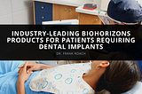 Dr. Frank Roach Offers Industry-Leading BioHorizons Products for Patients Requiring Dental…