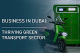 Business in Dubai: Thriving Green Transport Sector