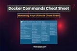Docker Commands Cheat Sheet: Mastering Ultimate Cheat Sheet