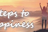 4 Steps to Happiness