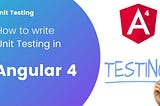 A Beginner’s Guide to Unit Testing in Angular Projects