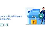 Safeguarding Customer Data Privacy with Salesforce Commerce Cloud