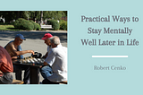 Practical Ways to Stay Mentally Well Later in Life