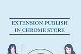 Publish a Chrome Extension to the Chrome Store