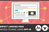 The Perfect Landing Page Guaranteed to Make Users Opt-in