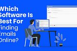 Which Software Is Best For Finding Emails Online?