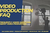 Video Production FAQ