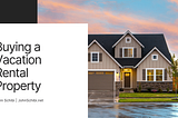 Buying a Vacation Rental Property | John Schibi | Real Estate