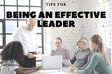 Tips For Being an Effective Leader