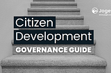 The 6 Governance Strategies to Optimize Citizen Development
