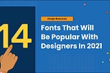 Top 14 Fonts That Will Be Popular With Designers In 2021 — GoVisually