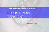 Top 17 Time Management Blogs — Become More Efficient