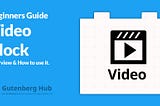 Video Block — Overview & How to Use Guide