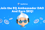 Join The Equilibrium Ambassador DAO And Earn $EQ!