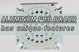 Aluminum PCB board manufacturing process is unique