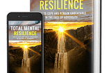 Discover The Keys To Developing An Unbreakable Mental Resilience