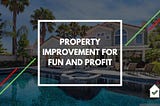 Property Improvement for Fun and Profit — Tenant Report