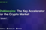 Stablecoins: The Key Accelerator for the Crypto Market