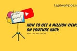 How to Get a Million Views on Youtube Hack- Tips and Tricks