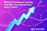 Metrics in Software Testing and Why You Should Care about Them? — exadel.com