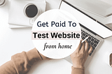These 10 Sites Will Pay You To Test Website