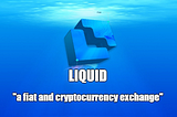 TRADE WITH LIQUID: A Fiat and Cryptocurrency Exchange