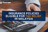 Insurance & Tax Relief in Malaysia: What Can You Claim?