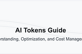 AI Tokens Explained: Complete Guide to Usage, Optimization & Costs