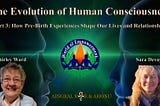 The Evolution Of Human Consciousness Pt 3: How Pre-Birth Experiences Shape Our Lives &amp; Relationships