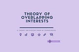 Have you ever heard about the “Theory of Overlapping Interests”?