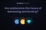 Are Stablecoins the Future of DeFi Borrowing and Lending?