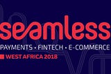 Accra To Host Seamless West Africa, Nov 5–7 On Payments, E-Commerce and Fintech