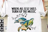 When All Else Fails Turn Up The Music And Dance With Your Turtle T-shirt, Funny Ocean Sea Turtle…