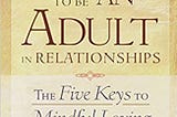 READ/DOWNLOAD) How to Be an Adult in Relationships: The Five Keys to Mindful Loving FULL BOOK PDF &…