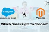 Salesforce Commerce Cloud Vs Magento: Which is Right to Choose?