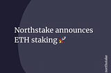 Northstake launches institutional staking for ETH