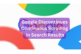 Google Discontinues Continuous Scrolling in Search Results