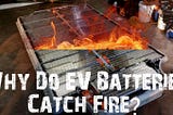 Why Do EV Batteries Catch Fire? And Here Is How I Found The Answer- Exponent Energy