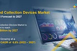 Blood Collection Devices Market Expected To Reach $8.42