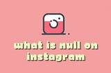 null on instagram