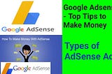Google AdSense — Top Tips to Make Money