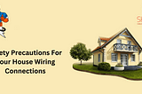 Safety Precautions For Your House Wiring Connections