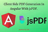 Client Side PDF Generation In Angular With jsPDF.