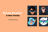 Mixed Reality — A New Vision