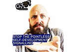 Stop the pointless self-development signalling — GYST Coaching