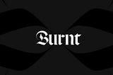 A New Era for Burnt