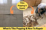 Tiles Popping Up: Reasons and Repair Solutions