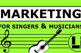 Marketing for singers and musicians graphic