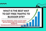 what is the best way to get free traffic on blogger site? In 2021