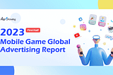 H1 2023 Mobile Game Global Advertising Report — AppGrowing